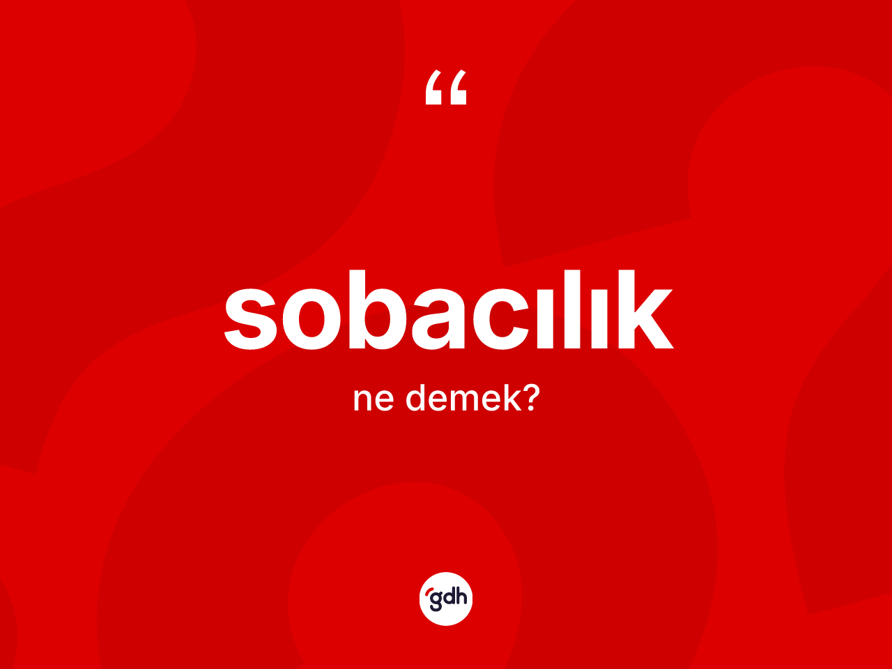 Sobacılık kelimesinin sözlükteki tanımı nedir? Sobacılık kelimesinin TDK'ya göre açıklaması nedir?