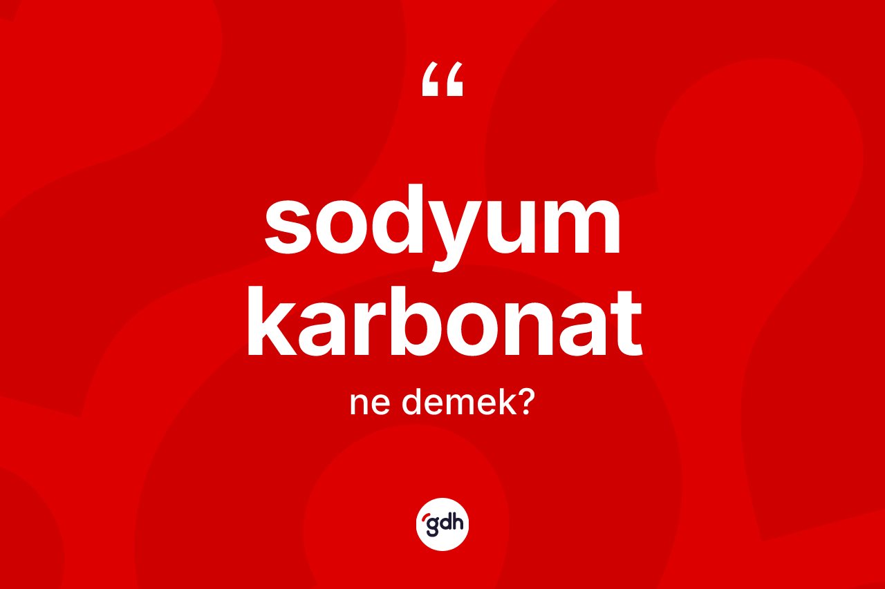 Sodyum karbonat kelimesinin sözlükteki tanımı nedir?