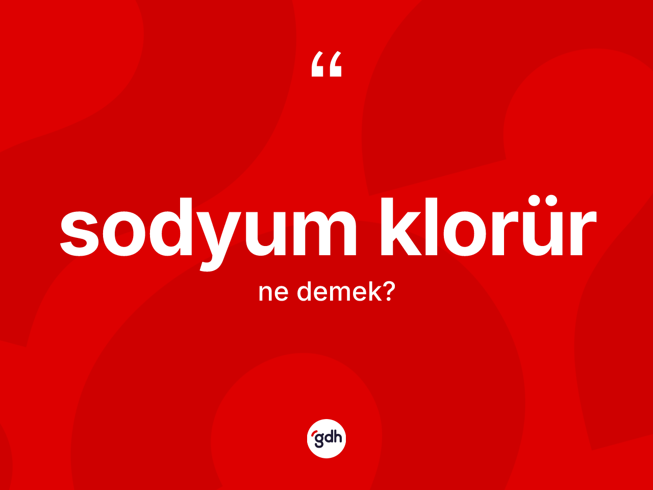 Sodyum klorür nedir? Sodyum klorür kelimesinin kaç farklı anlamı var?