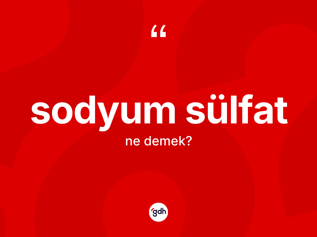 Sodyum sülfat kelimesi ne anlama gelir? Sodyum sülfatın kısaca tanımı nedir?