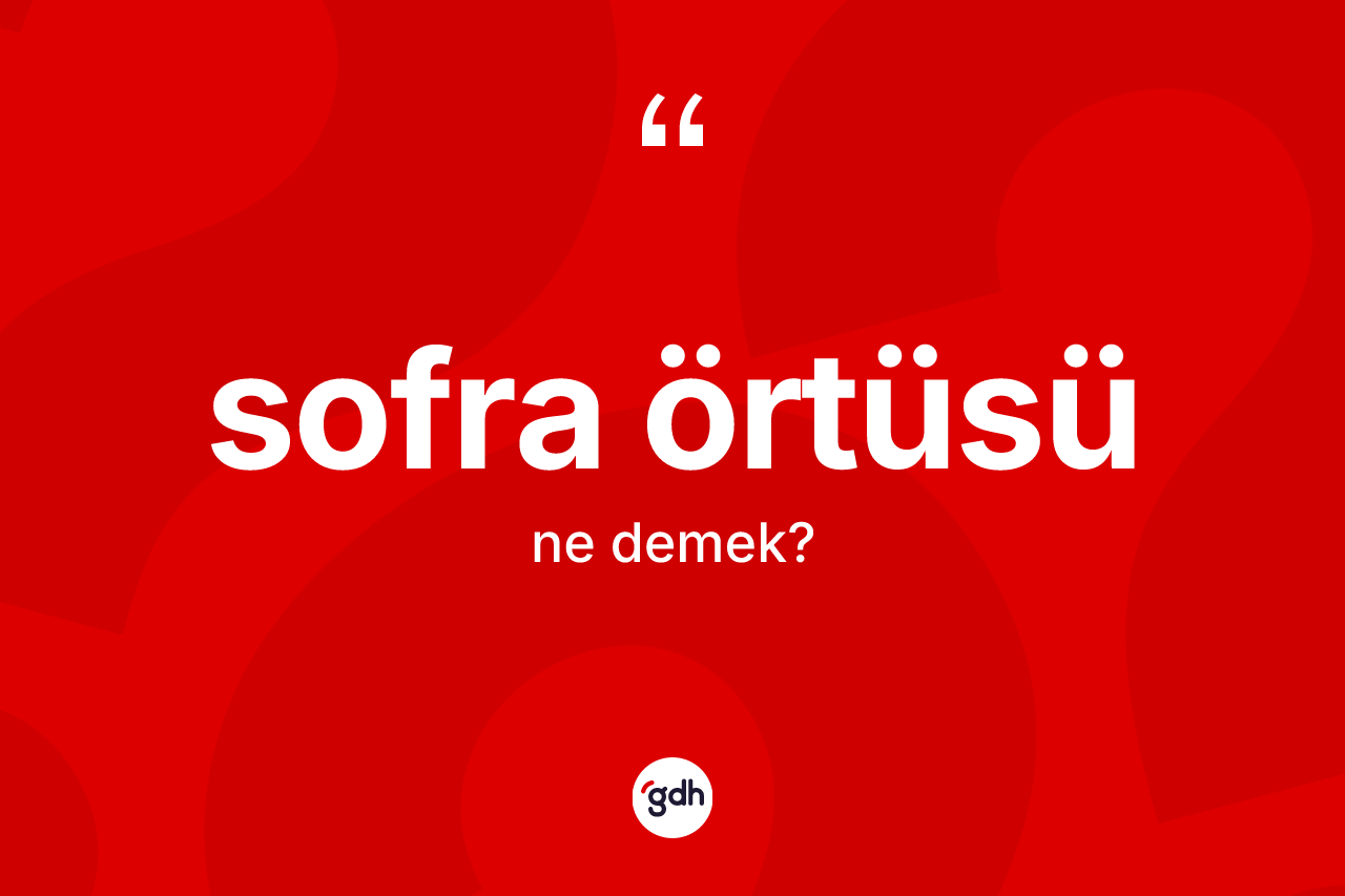 Sofra örtüsü nedir? Sofra örtüsünün halk arasındaki kullanımı nasıldır?