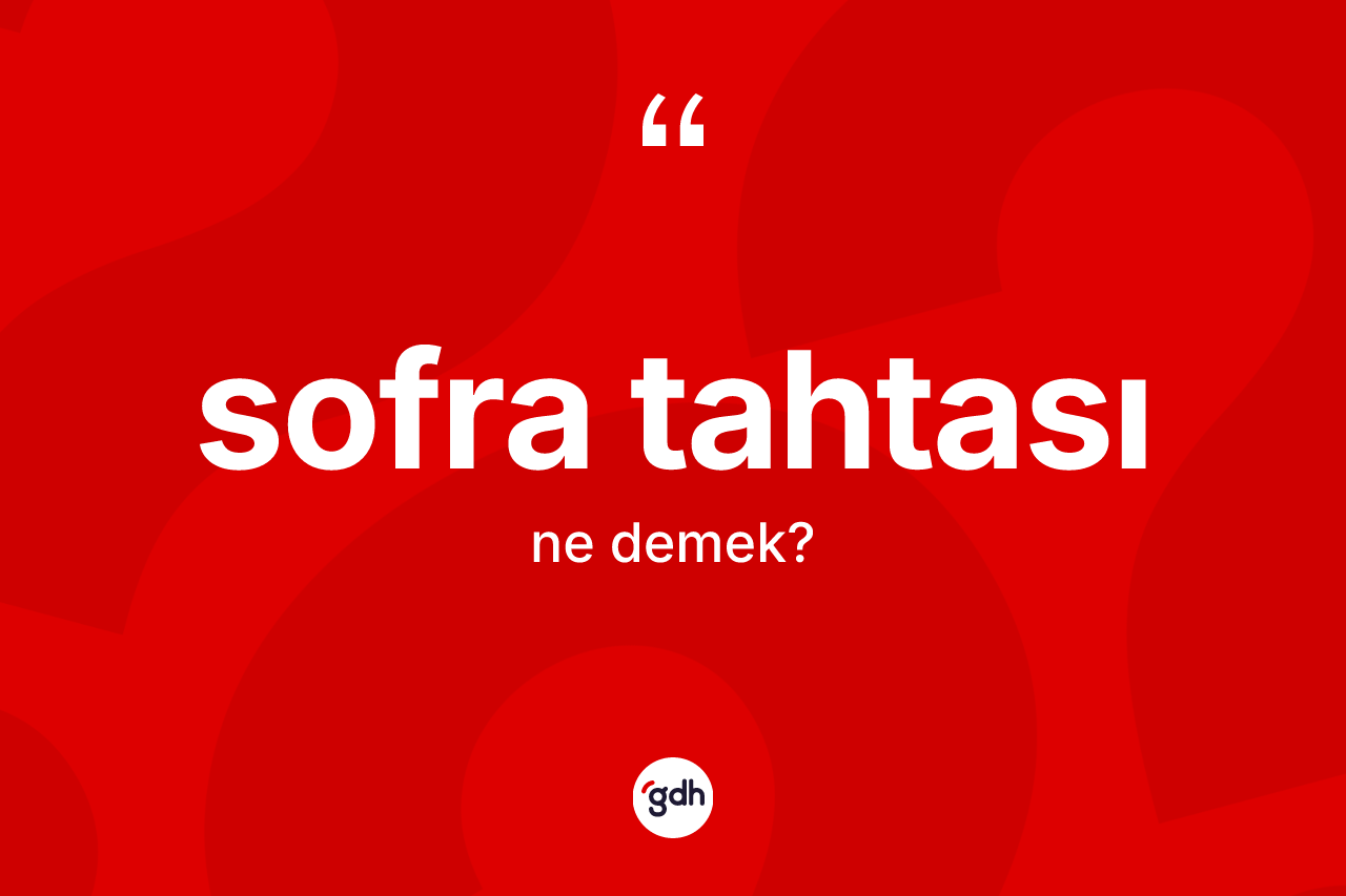 Sofra tahtası kelimesinin tanımı nedir? Sofra tahtasının halk arasındaki kullanımı nasıldır?