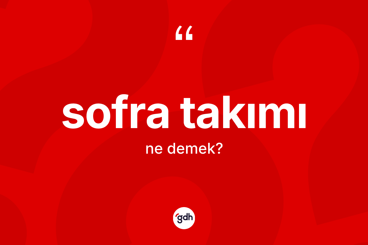 Sofra takımı kelimesinin anlamı nedir?