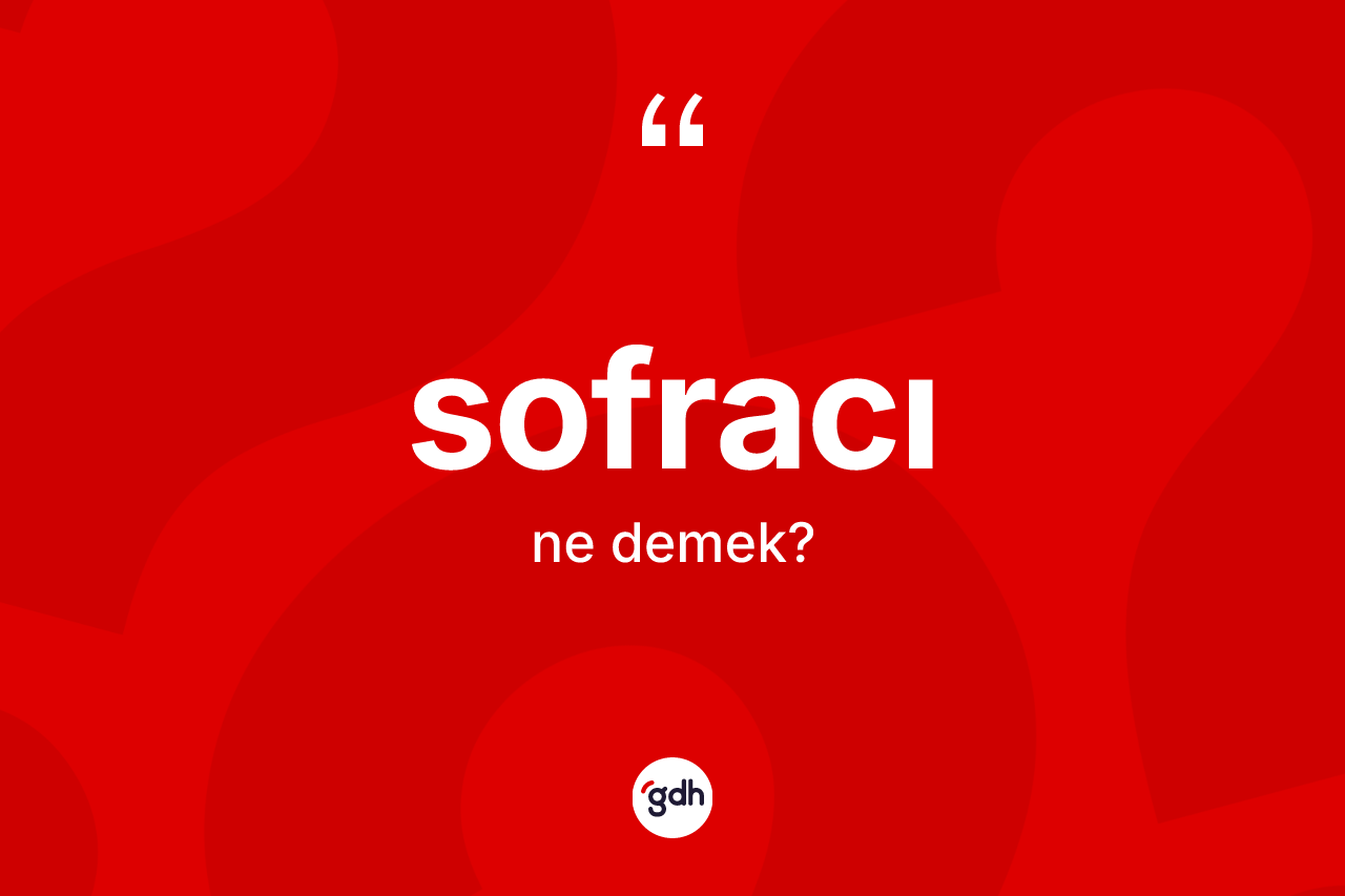 Sofracı ne anlama gelir?