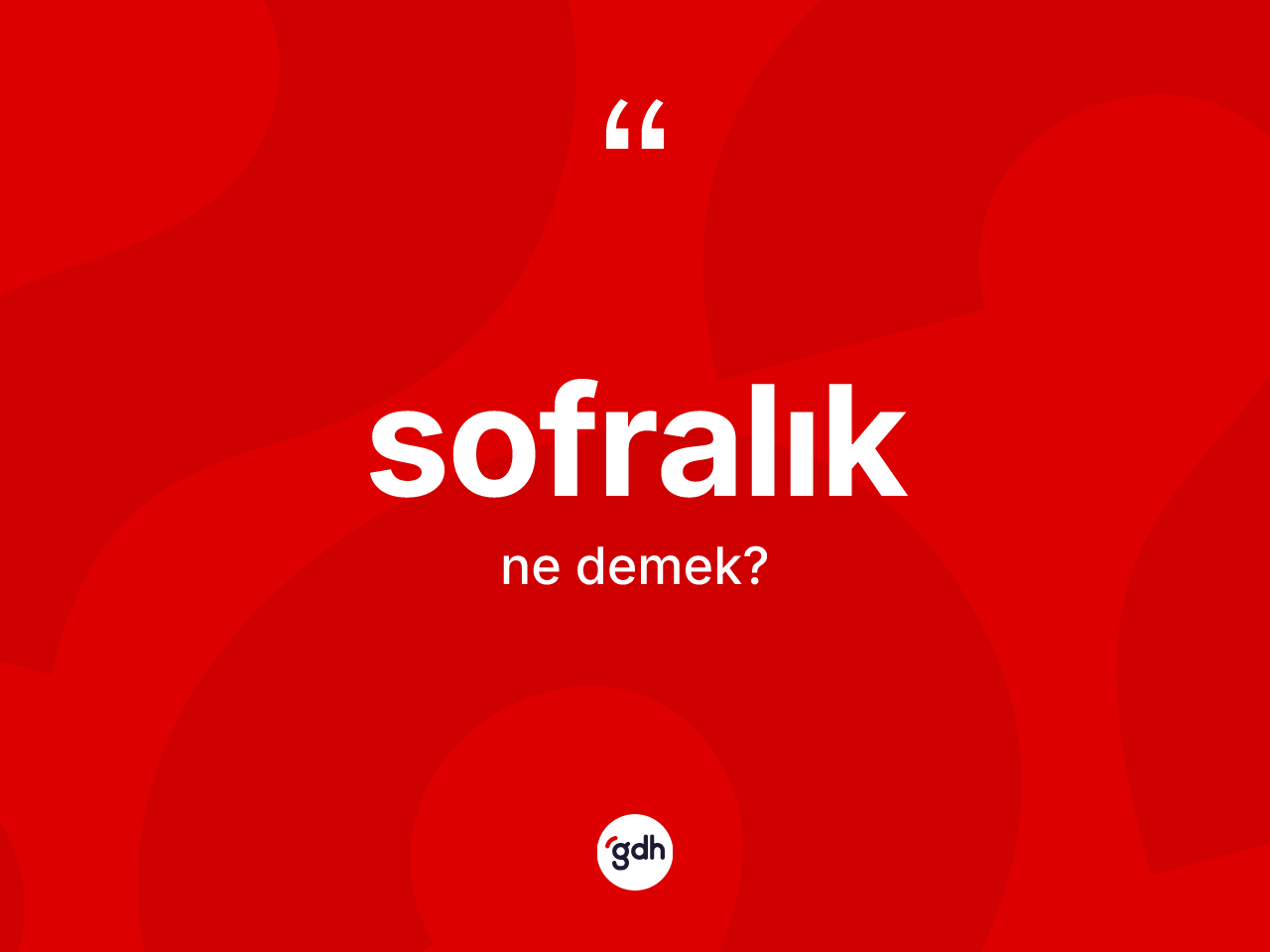 Sofralık ne demek? Sofralık kelimesinin TDK'ya göre açıklaması nedir?
