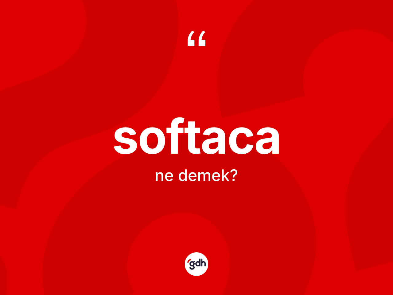Softaca kelimesi nedir? Softacanın TDK'ya göre anlamı nedir?