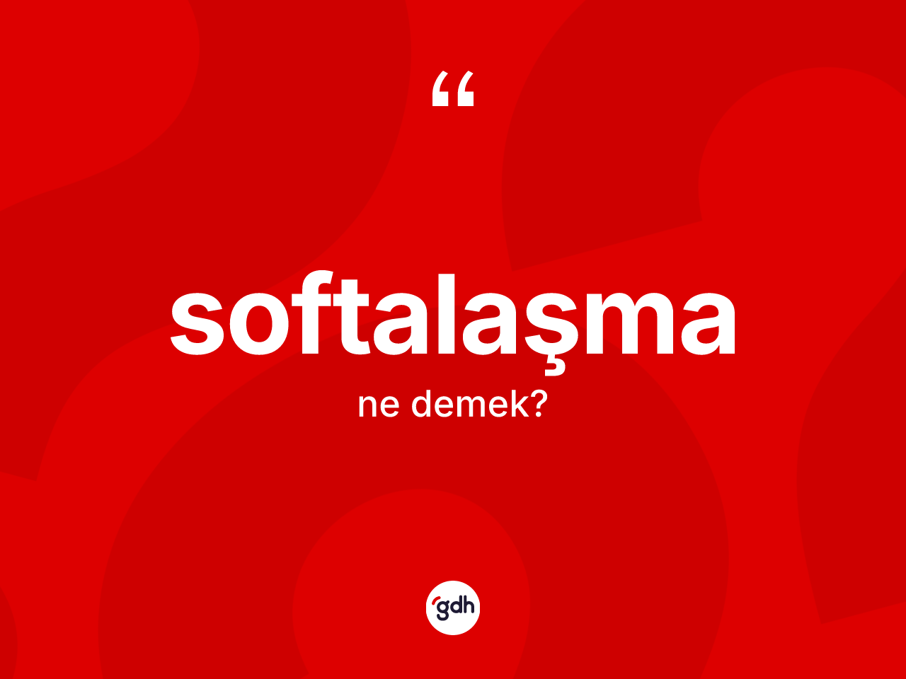 Softalaşma kelimesinin tanımı nedir? Softalaşma kelimesinin TDK anlamı nedir?