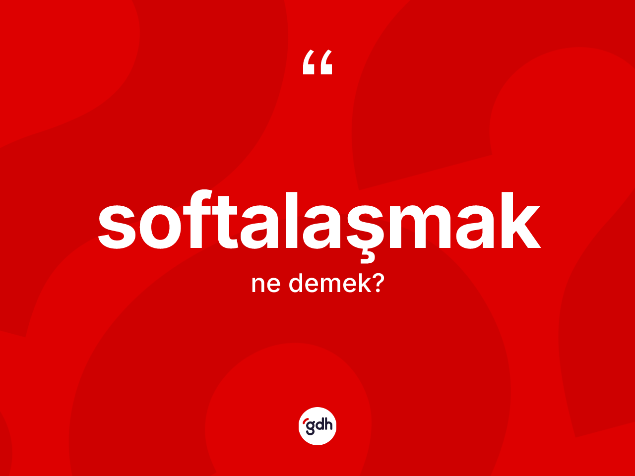 Softalaşmak kelimesi nedir? Softalaşmak kelimesinin kaç farklı anlamı var?