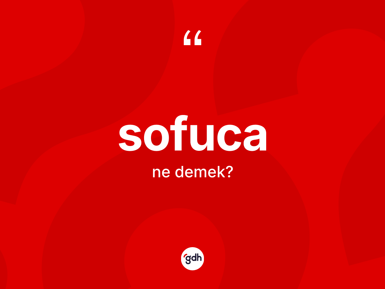 Sofuca kelimesi ne anlama gelir? Sofuca kelimesinin TDK'ya göre açıklaması nedir?