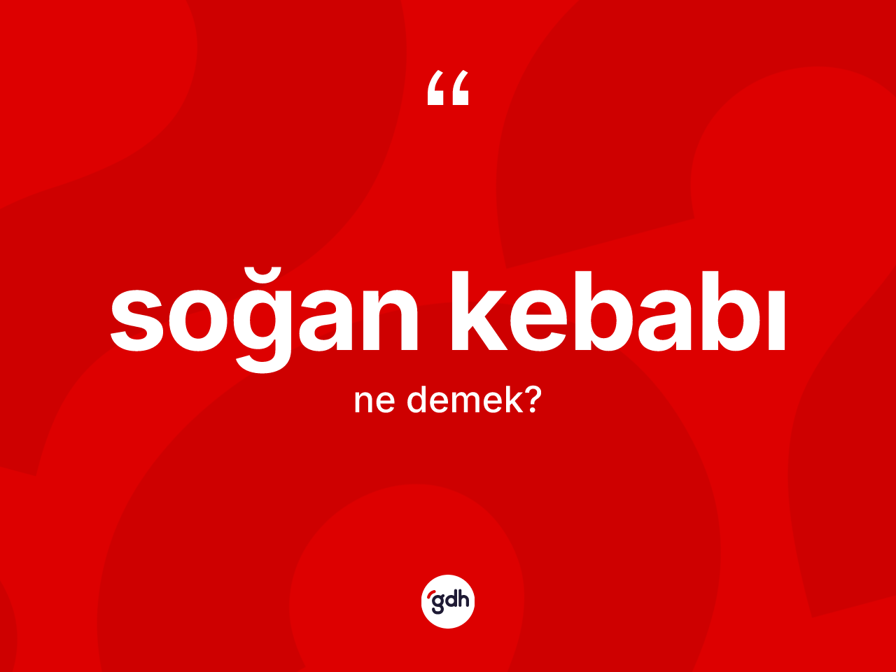 Soğan kebabı ne demek? Soğan kebabı kelimesinin TDK'ya göre açıklaması nedir?