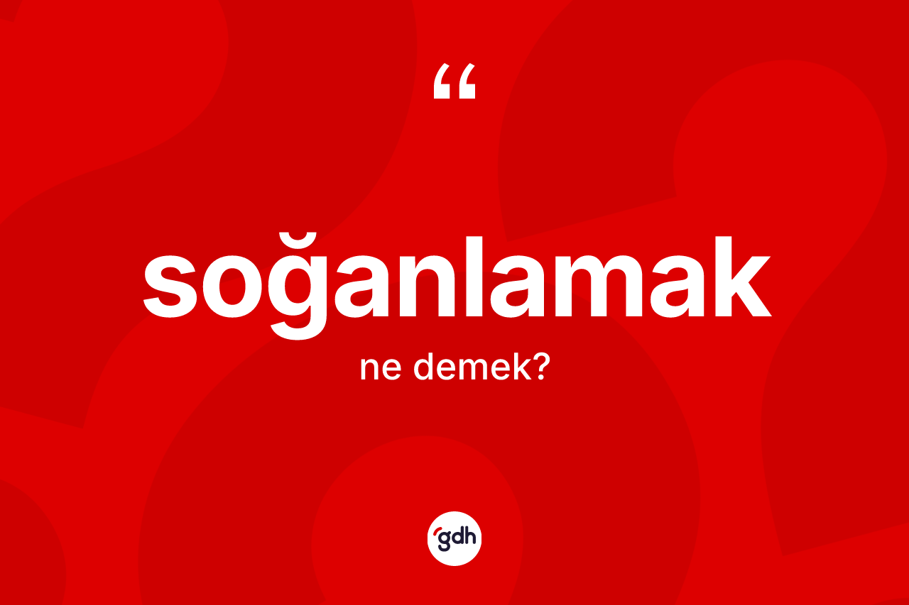 Soğanlamak kelimesi nedir?