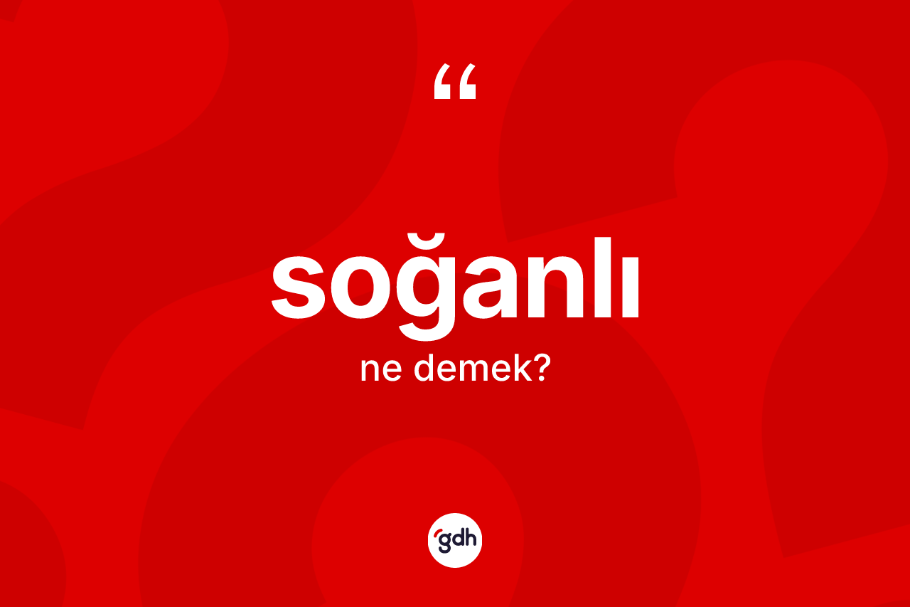 Soğanlı kelimesi ne anlama gelir?