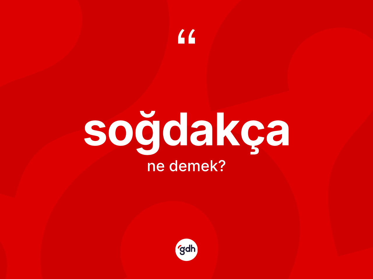 Soğdakça ne demek? Soğdakça'nın TDK'ya göre anlamı nedir?
