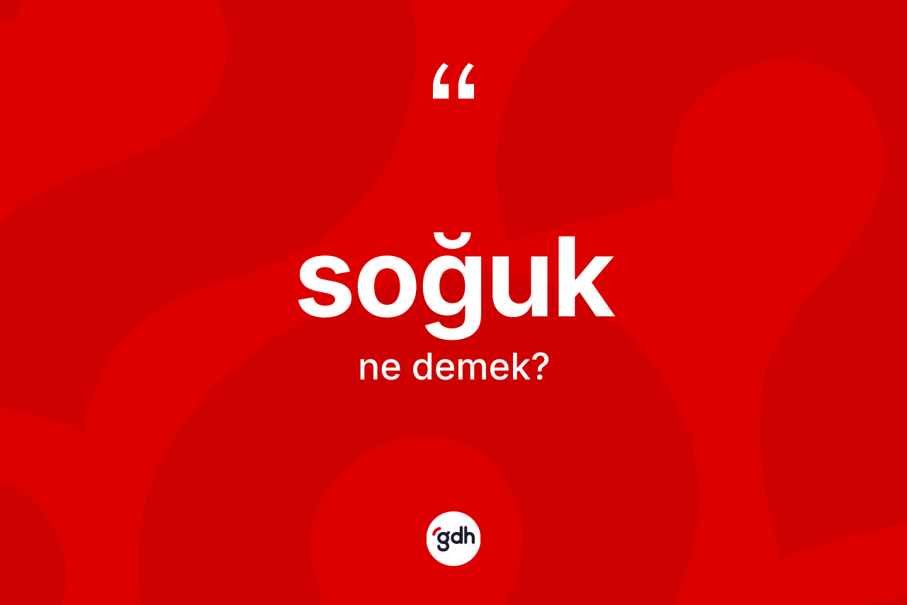 Soğuk ne anlama gelir?