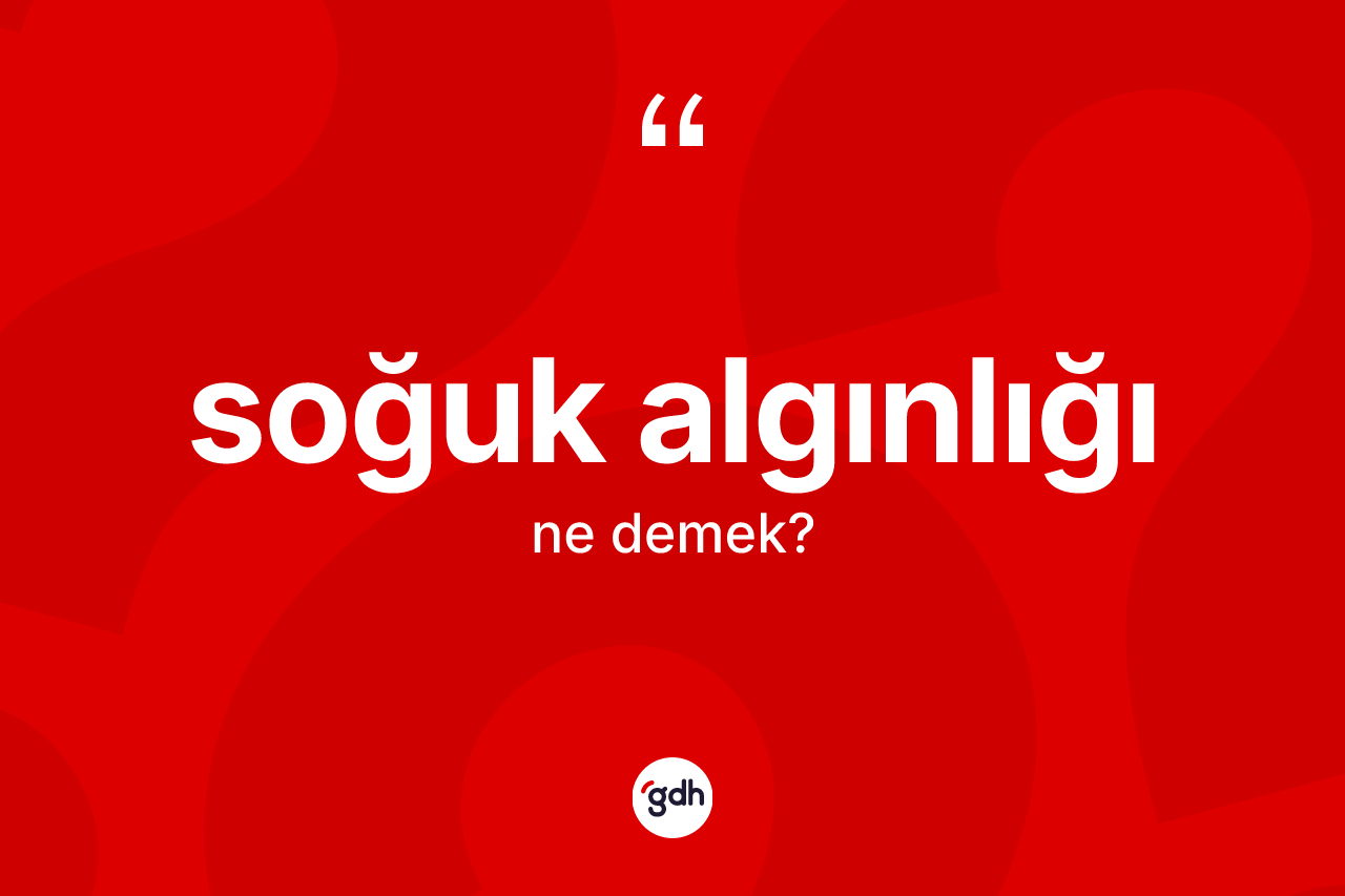 Soğuk algınlığı ne anlama gelir?