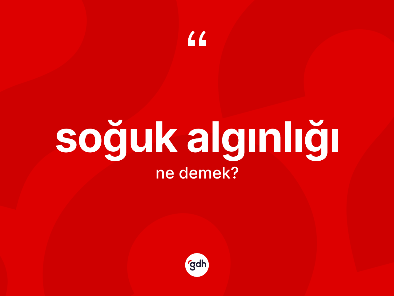 Soğuk algınlığı ne anlama gelir? Soğuk algınlığının kısaca tanımı nedir?