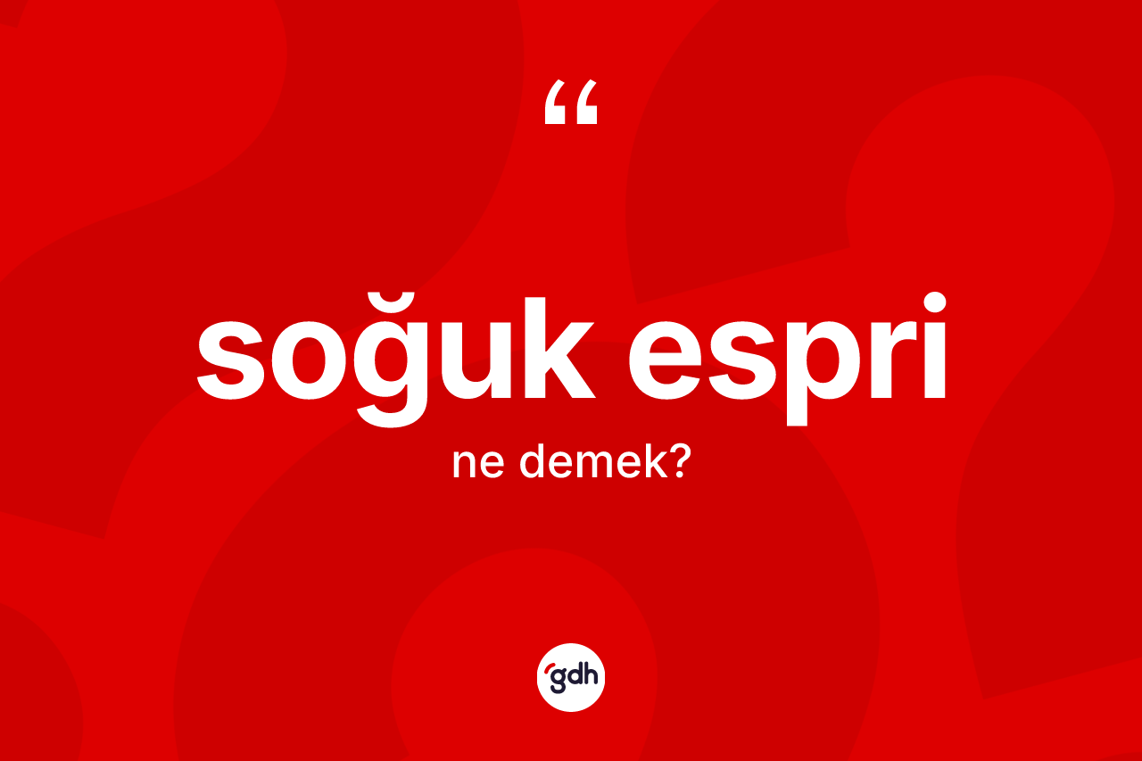 Soğuk espri kelimesinin anlamı nedir?