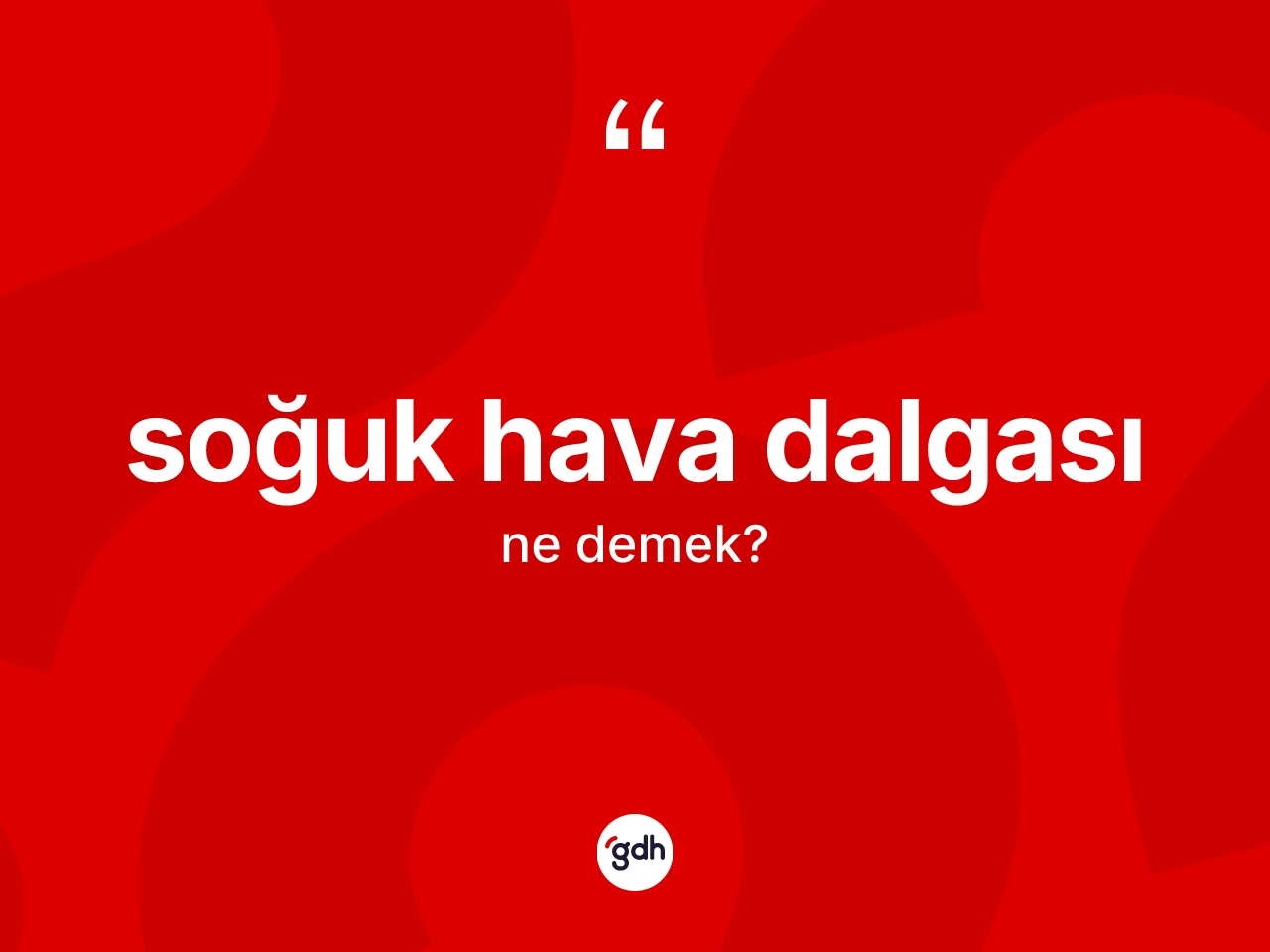 Soğuk hava dalgası kelimesinin sözlükteki tanımı nedir? Soğuk hava dalgasının TDK'ya göre anlamı nedir?
