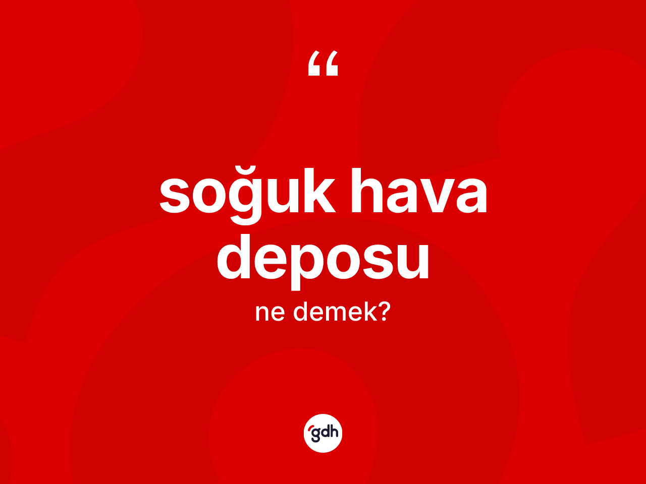 Soğuk hava deposu ne demek? Soğuk hava deposunun sözlükteki anlamı nedir?