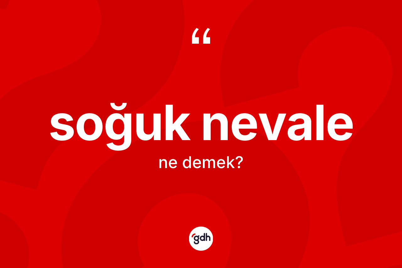 Soğuk nevale kelimesinin sözlükteki tanımı nedir? Soğuk nevale kelimesinin TDK'ya göre açıklaması nedir?
