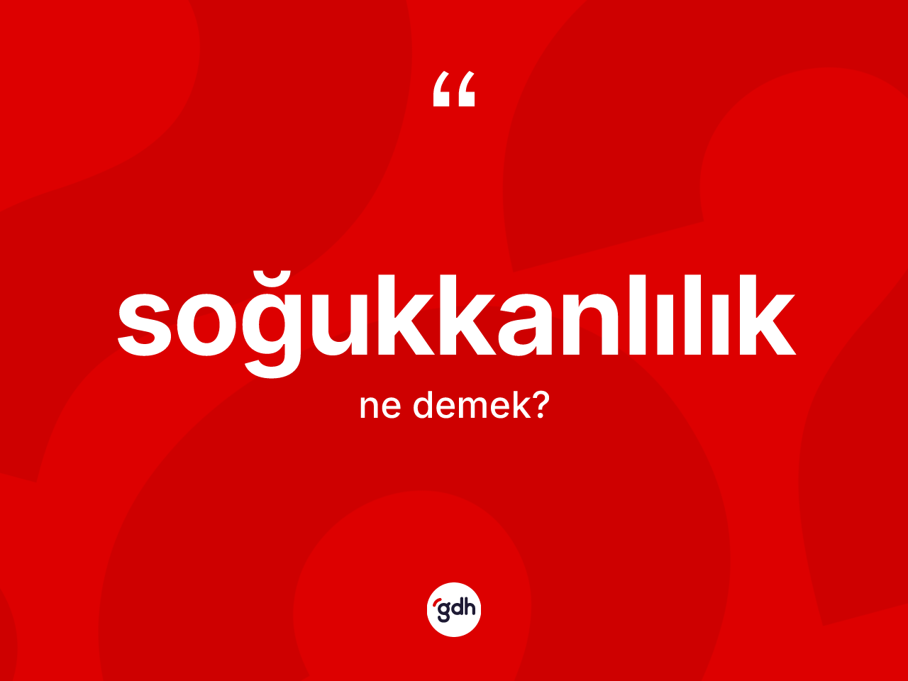 Soğukkanlılık kelimesi ne anlama gelir? Soğukkanlılık kelimesinin kaç farklı anlamı var?