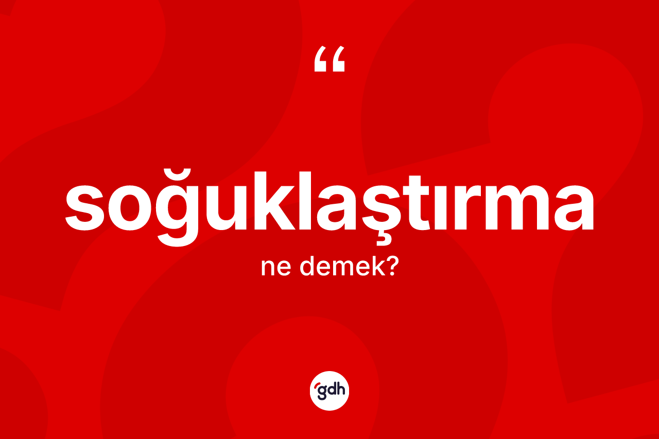 Soğuklaştırma nedir? Soğuklaştırmanın halk arasındaki kullanımı nasıldır?