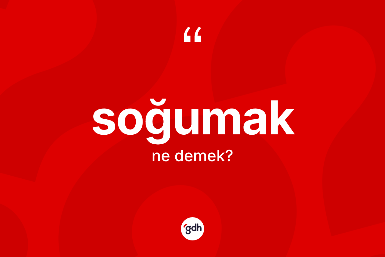 Soğumak nedir?