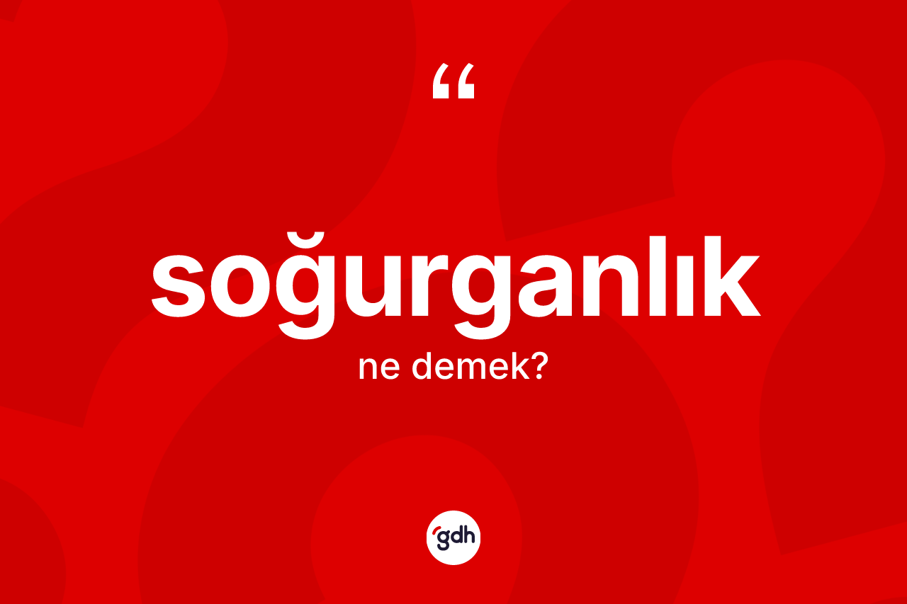 Soğurganlık ne demek?
