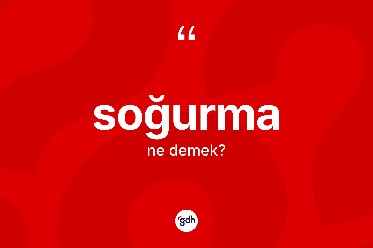 Soğurma kelimesi ne anlama gelir? Soğurma kelimesinin TDK anlamı nedir?