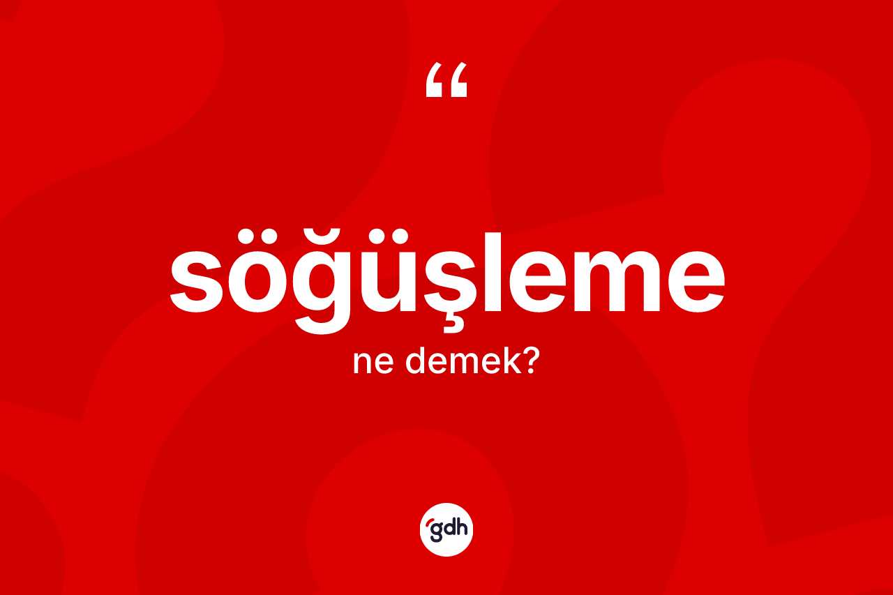 Söğüşleme ne demek? Söğüşlemenin TDK'ya göre anlamı nedir?