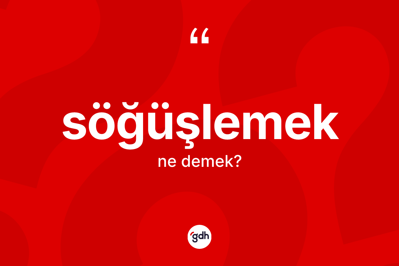 Söğüşlemek kelimesinin tanımı nedir? Söğüşlemek kelimesinin TDK anlamı nedir?