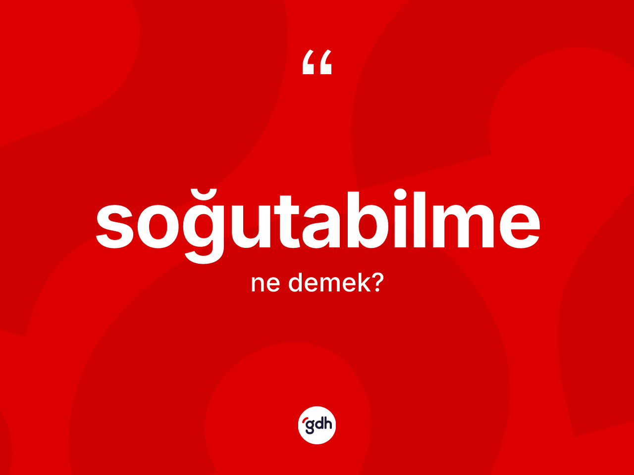 Soğutabilme kelimesi ne demek? Soğutabilmenin sözlükteki anlamı nedir?