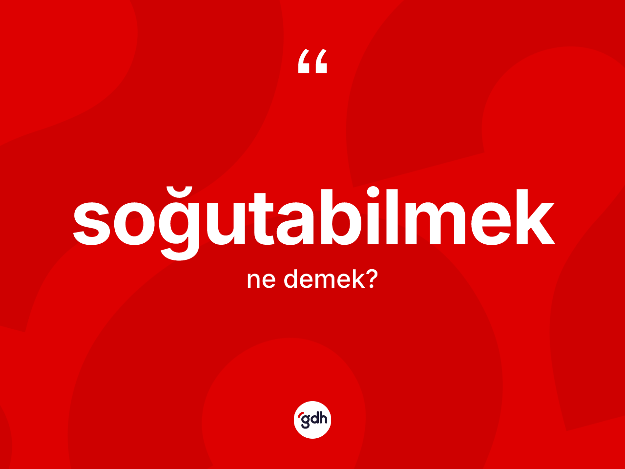 Soğutabilmek kelimesinin sözlükteki tanımı nedir? Soğutabilmeğin TDK'ya göre anlamı nedir?