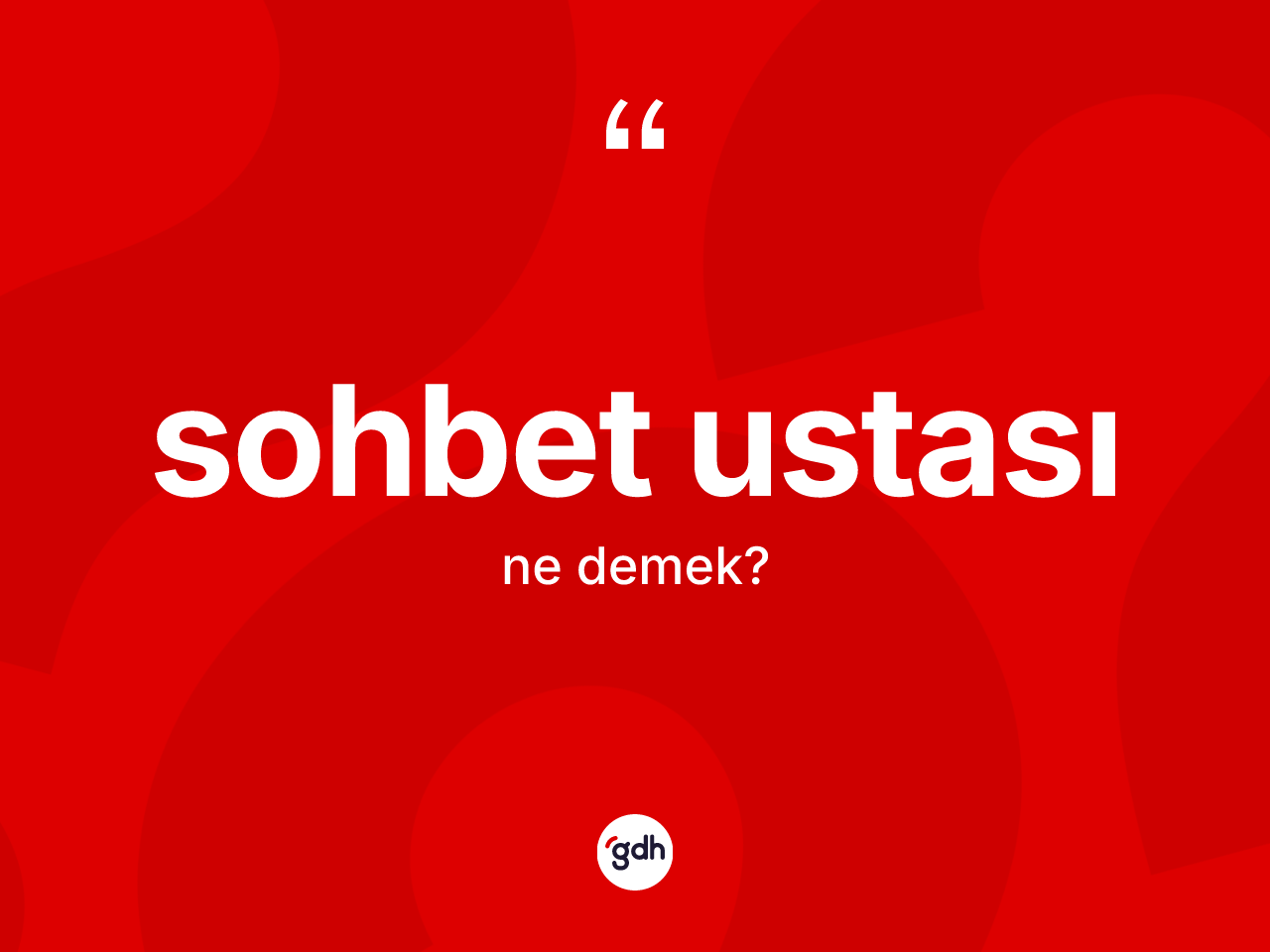 Sohbet ustası kelimesinin anlamı nedir? Sohbet ustasının halk arasındaki kullanımı nasıldır?