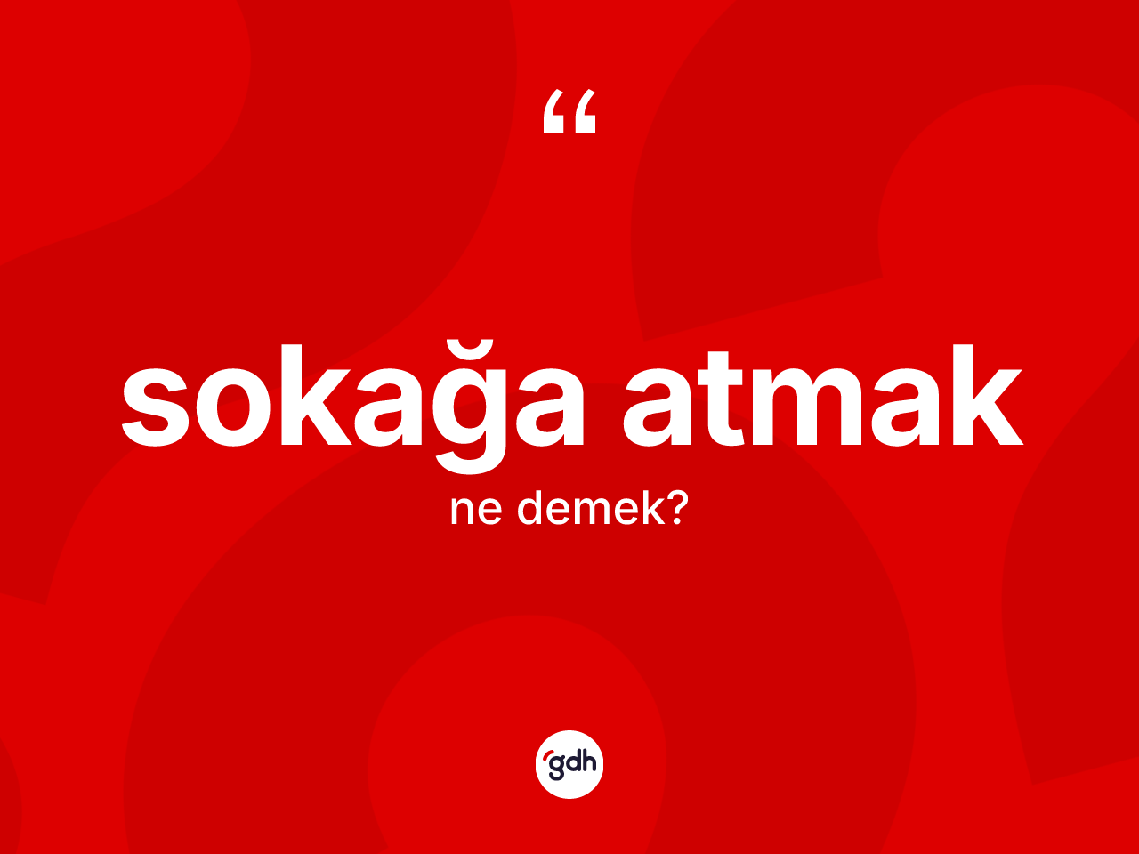 Sokağa atmak ifadesinin kısaca anlamı nedir? Sokağa atmak ifadesi hangi durumlarda kullanılır