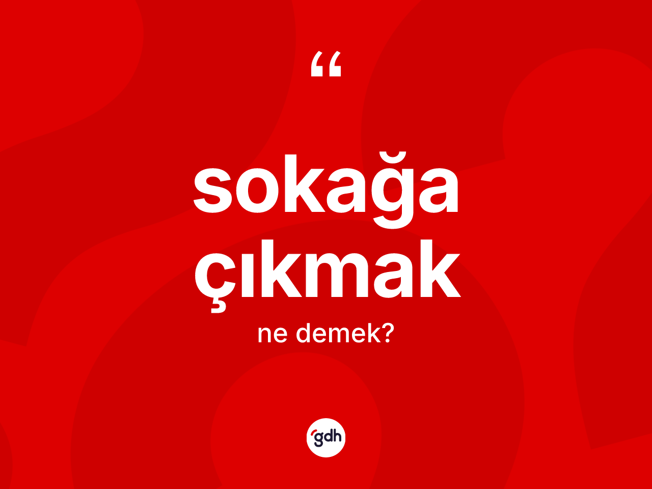 Sokağa çıkmak sözü ne demektir? Sokağa çıkmak ifadesinin TDK'ya göre açıklaması nedir?