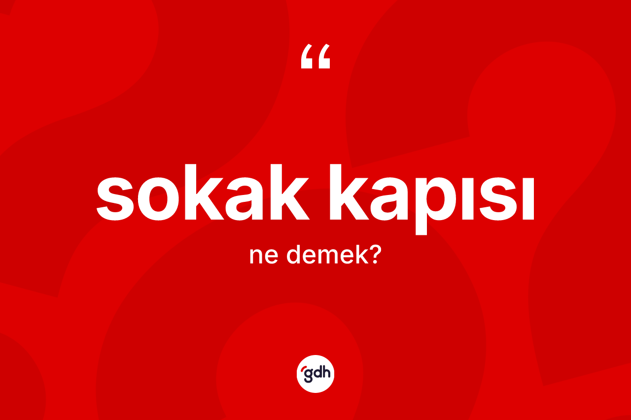 Sokak kapısı kelimesinin anlamı nedir? Sokak kapısının TDK'ya göre anlamı nedir?