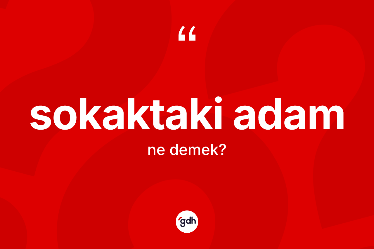 Sokaktaki adam nedir?