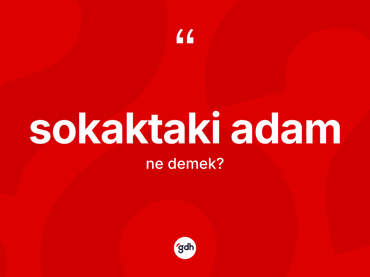 Sokaktaki adam nedir? Sokaktaki adam kelimesinin özellikleri nelerdir?