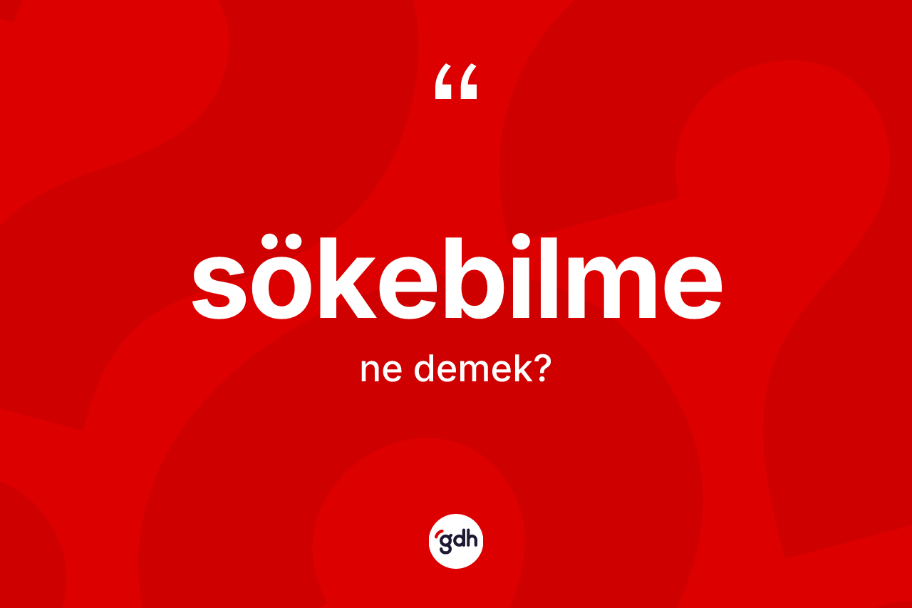 Sökebilme kelimesinin tanımı nedir?