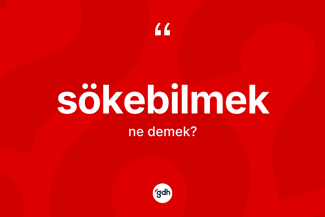 Sökebilmek kelimesi nedir?