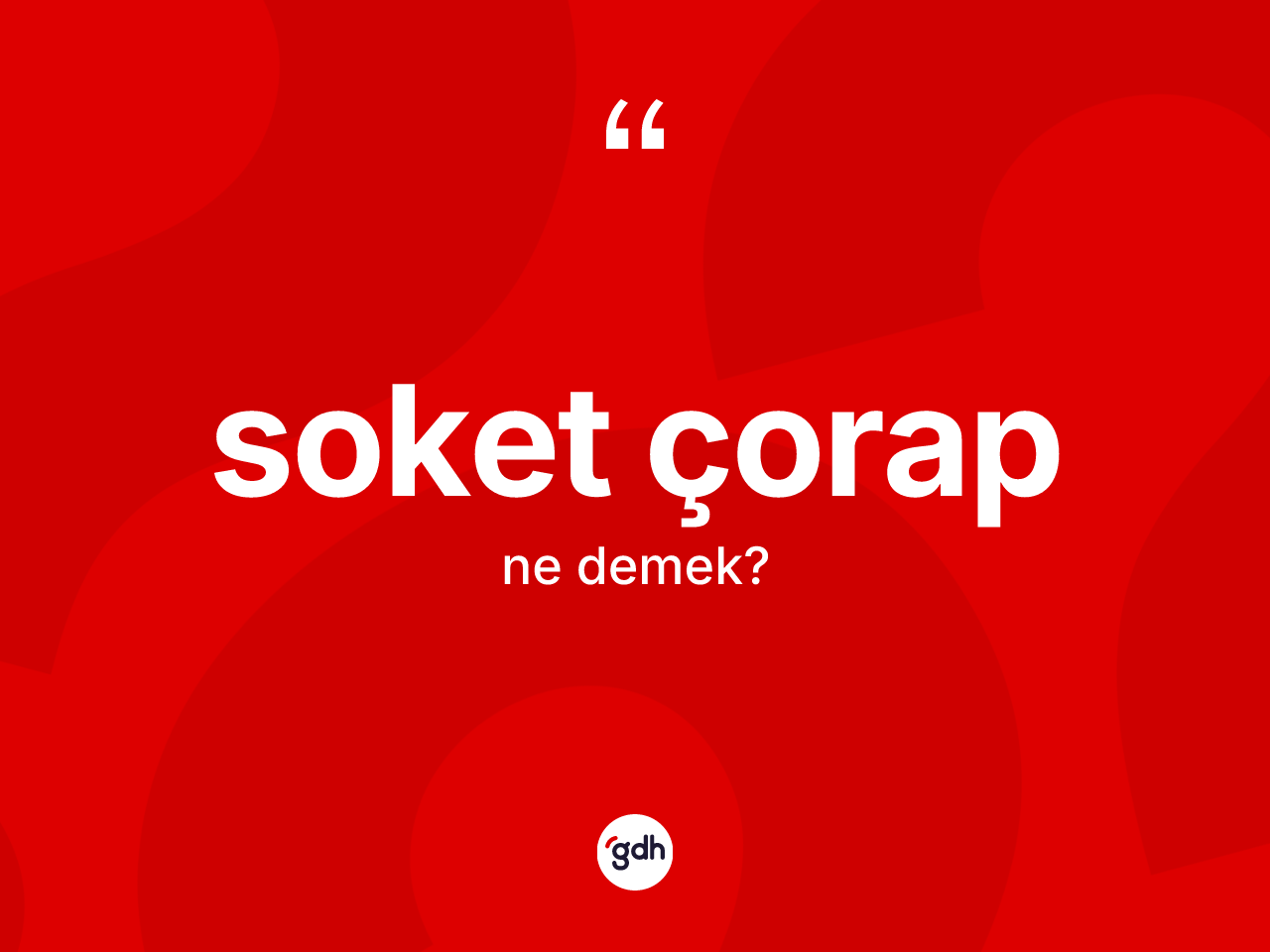 Soket çorap ne anlama gelir? Soket çorabın TDK'ya göre anlamı nedir?