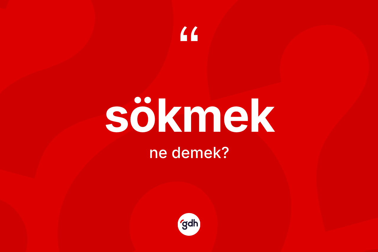 Sökmek kelimesinin anlamı nedir?