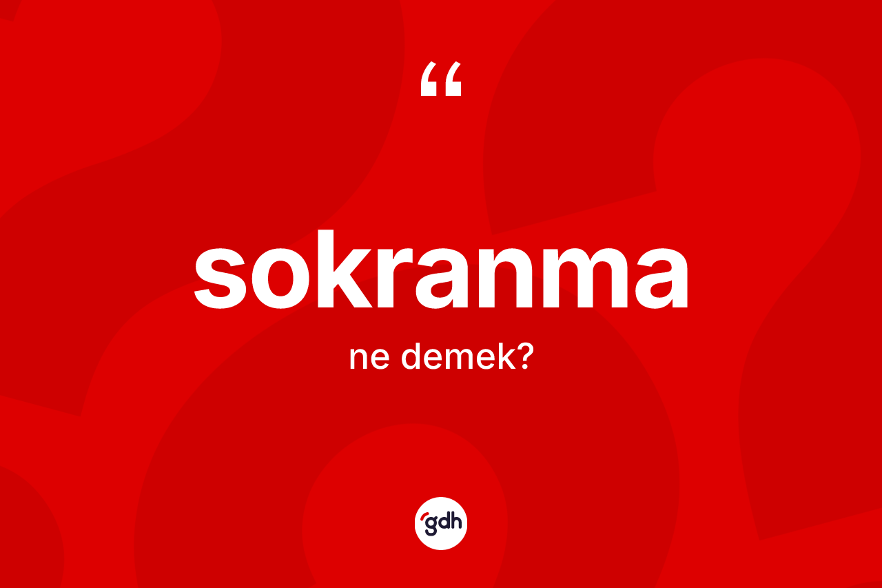 Sokranma kelimesi ne anlama gelir?