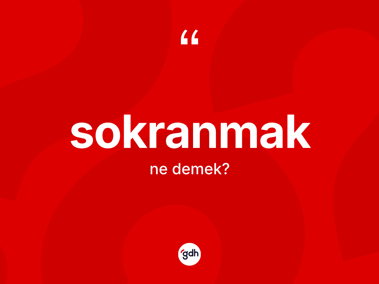 Sokranmak kelimesinin anlamı nedir? Sokranmağın TDK'ya göre anlamı nedir?