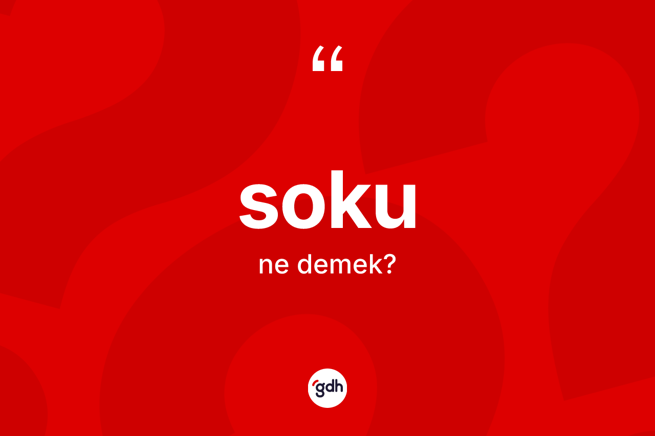 Soku kelimesinin sözlükteki tanımı nedir?