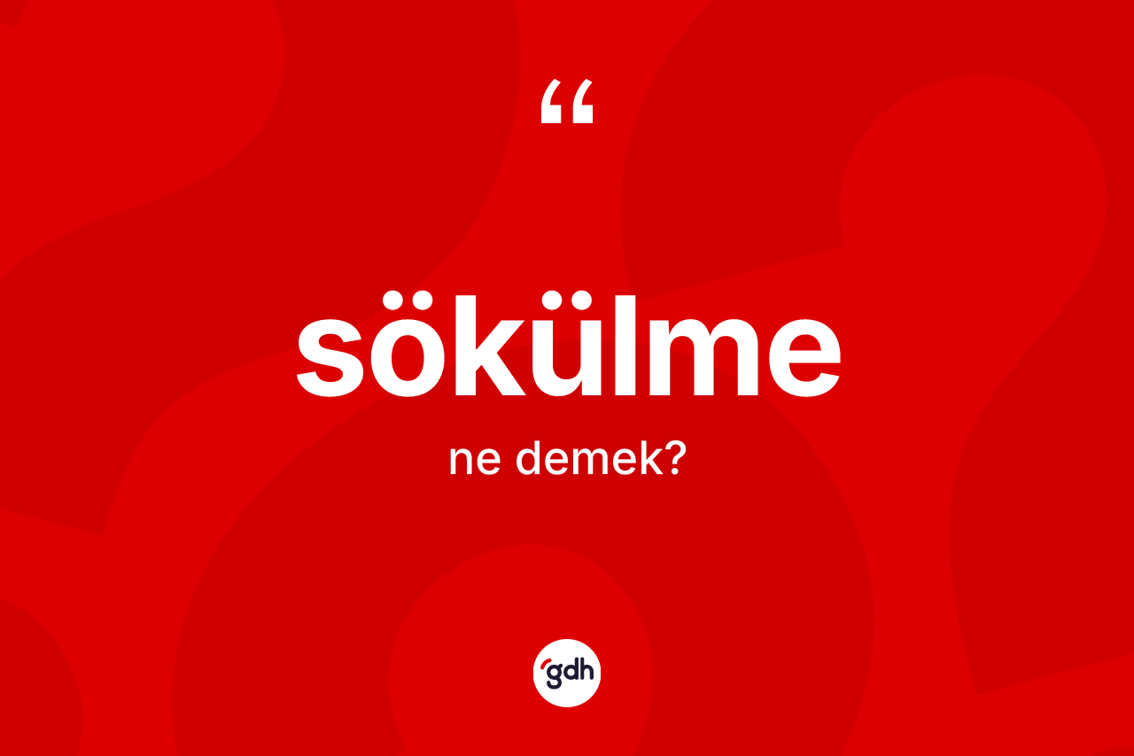 Sökülme kelimesinin sözlükteki tanımı nedir?
