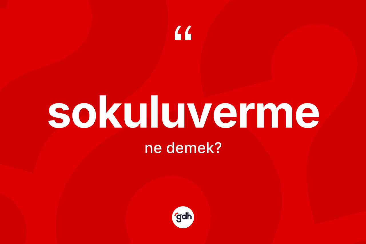 Sokuluverme kelimesi ne anlama gelir?
