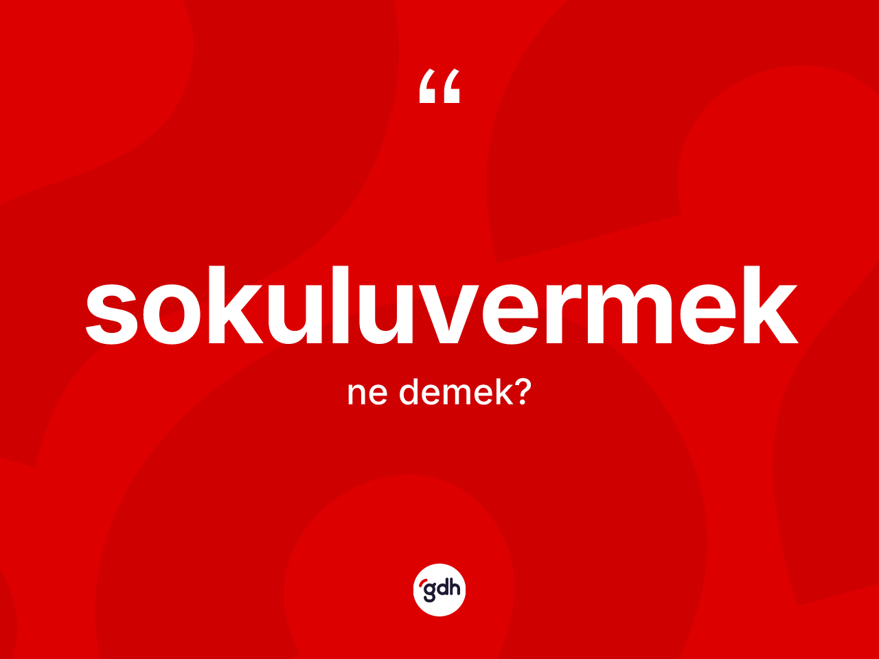 Sokuluvermek nedir? Sokuluvermek kelimesinin TDK'ya göre açıklaması nedir?