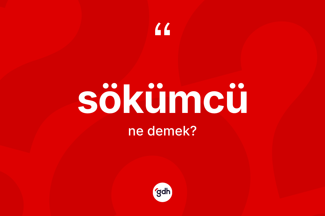 Sökümcü kelimesi nedir?